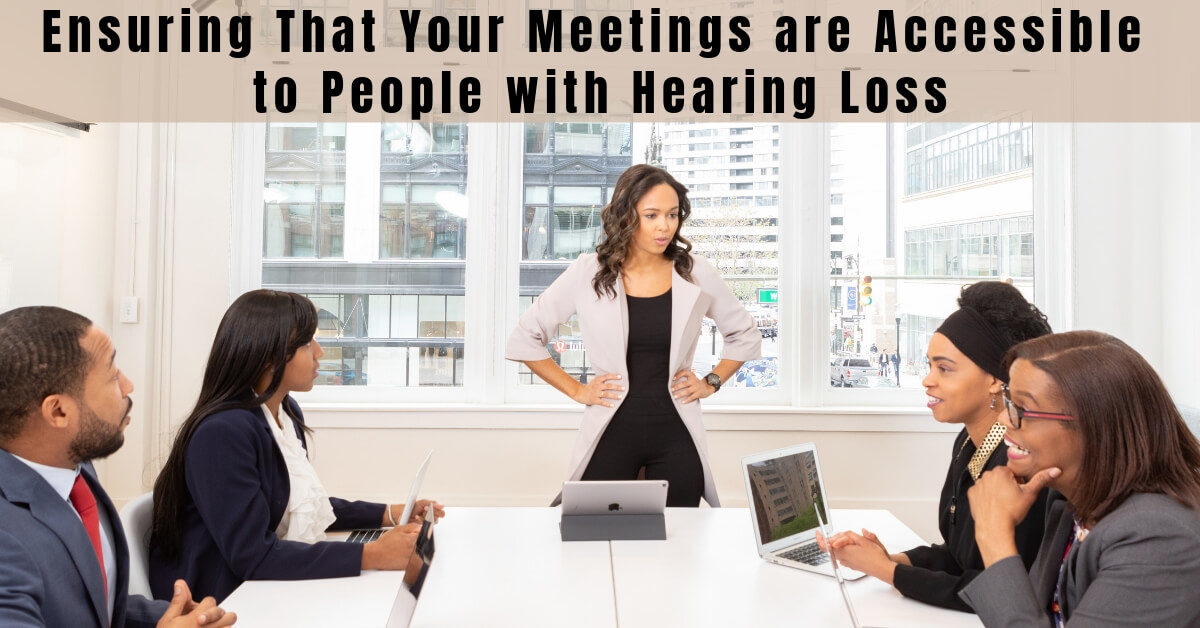 Ensuring That Your Meetings are Accessible to People with Hearing Loss