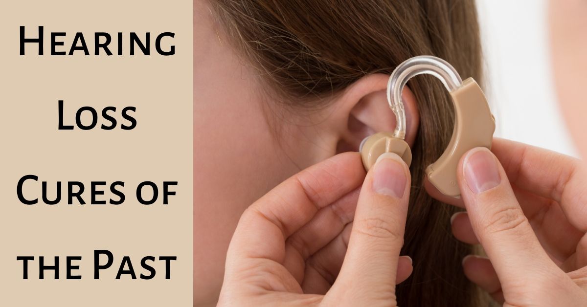 Hearing Loss Cures of the Past Encore Hearing Care