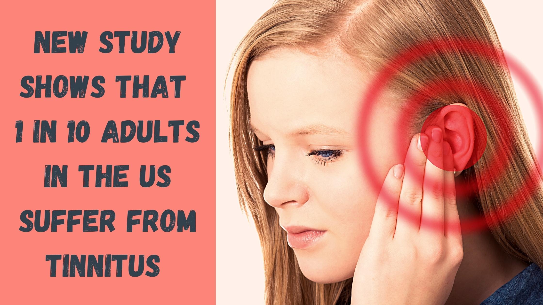 New Study Shows that 1 in 10 Adults in the US Suffer from Tinnitus ...