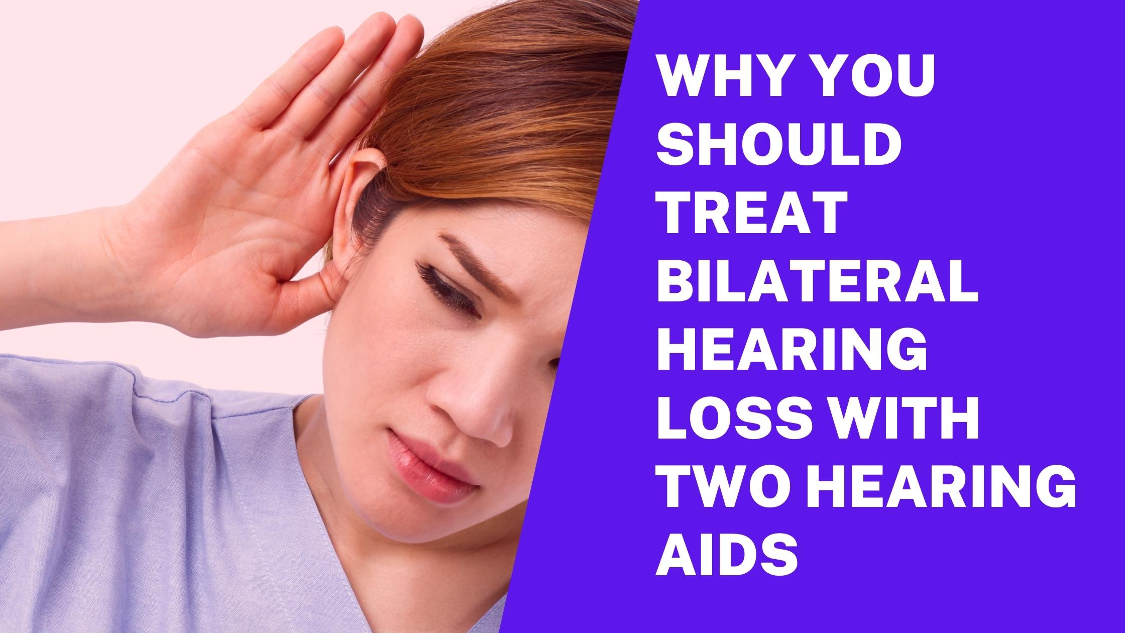 Why You Should Treat Bilateral Hearing Loss With Two Hearing Aids ...