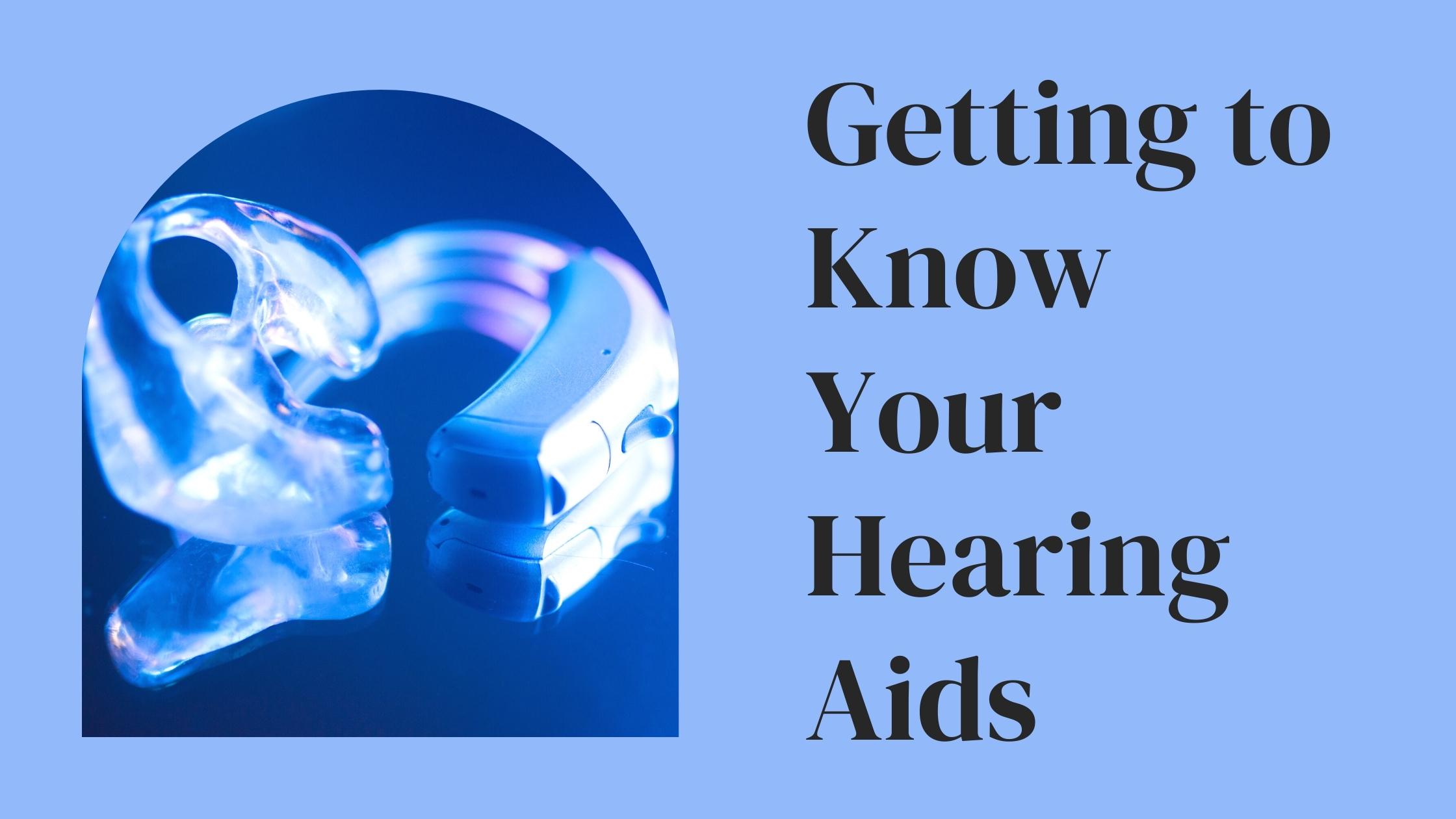 Getting To Know Your Hearing Aids | Encore Hearing Care