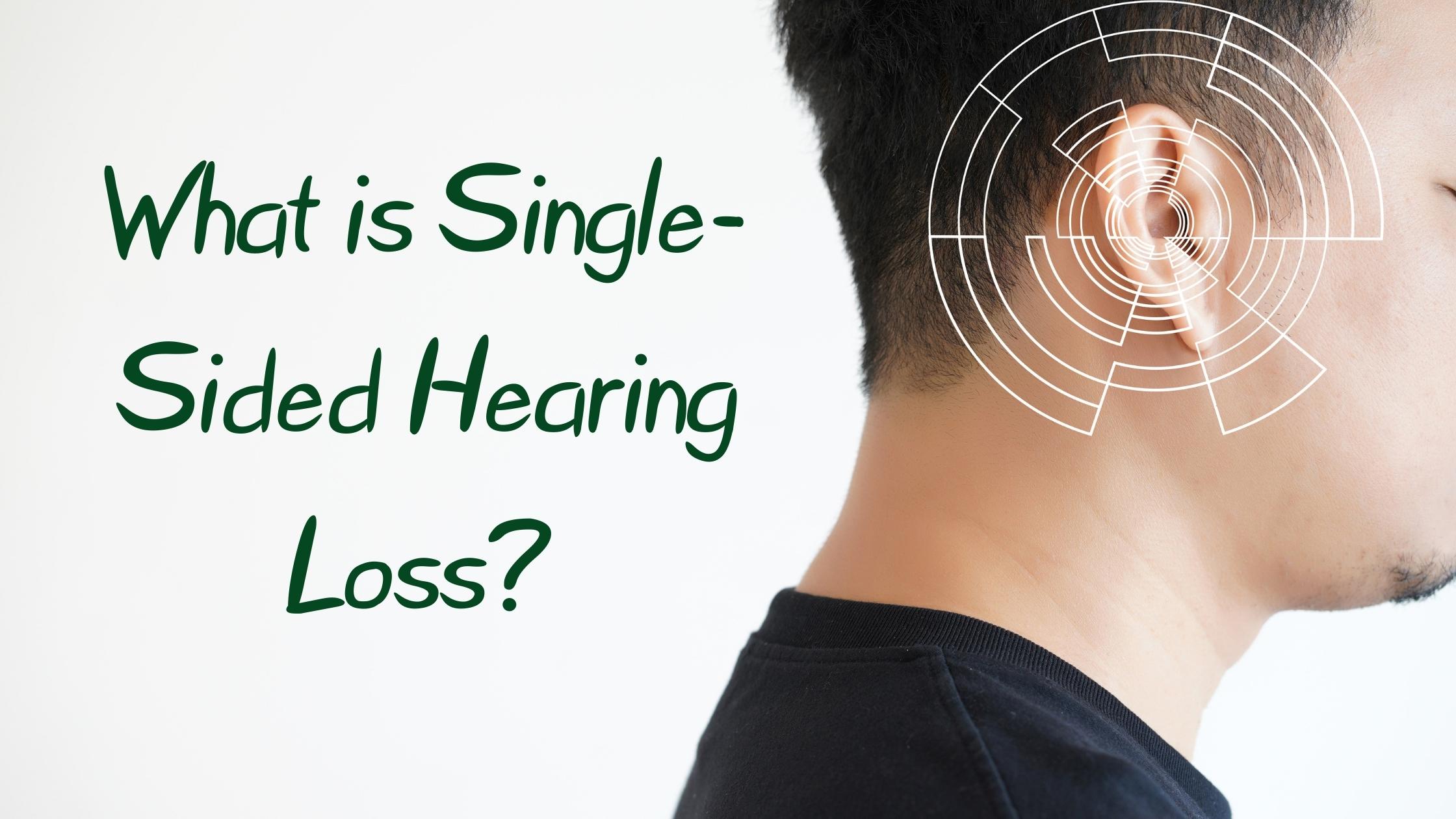 what-is-single-sided-hearing-loss-encore-hearing-care