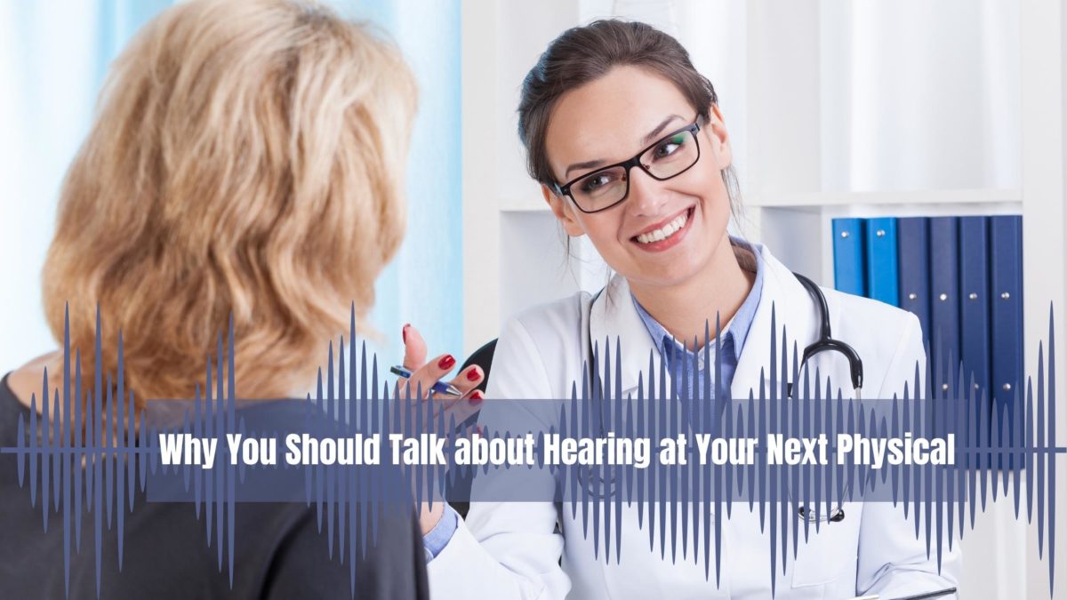 Why You Should Talk About Hearing at Your Next Physical